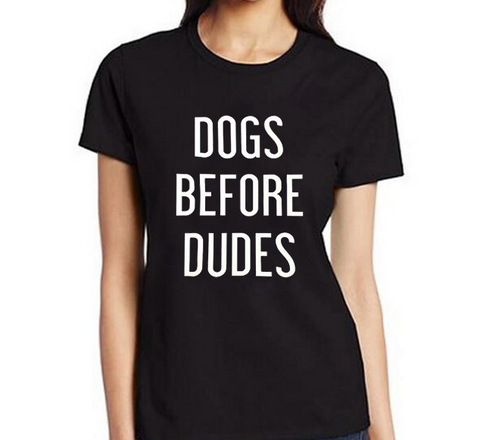 DOGS BEFORE DUDES Women's T-shirt